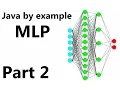 Multi Layer Perceptron Part 2 Java by example