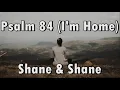 Psalm 84 I'm Home - Shane & Shane (Lyrics)