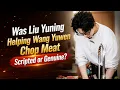 Was Liu Yuning Helping Wang Yuwen Chop Meat Scripted or Genuine