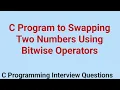 C Program to Swapping Two Numbers Using Bitwise Operators C Programming Interview Questions