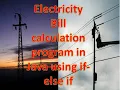 Electricity Bill calculation program in Java using if-else if - ICSE class 9 Computer Applications