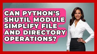 Can Python s Shutil Module Simplify File And Directory Operations - Python Code School