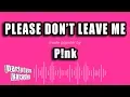 Download Lagu P!nk - Please Don't Leave Me (Karaoke Version)