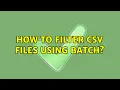How to filter CSV files using batch