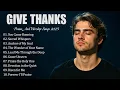 Download Lagu Give Thanks 🎵 Christian Music Worship Songs With Lyrics Hillsong Playlist ~ Praise Worship Songs