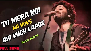 Download Tu mera koi na hoke bhi kuch lage song arjit singh || Tu mera koi na hoke full song || Apna bna le MP3