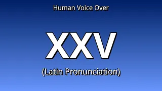 How To Say XXV - Latin Pronunciation