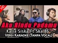 Download Lagu AKU RINDU PADAMU KARAOKE (kalia siska ft ska 86)REGGAE KENTUNG