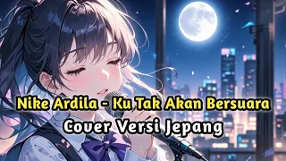nike ardila i will not speak japanese cover version nikeardilla kutakakanbersuara coverlaguai