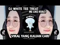 Download Lagu DJ WHITE TEE TREAT ME LIKE KUACI REMIX VIRAL TIKTOK TERBARU YANG KALIAN CARI