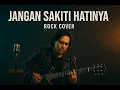 Lagu JANGAN SAKITI HATINYA – ROCK COVER (2025)