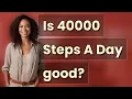 Is 40000 Steps A Day good