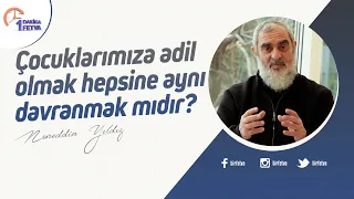 Çocuklarımıza adil olmak hepsine aynı davranmak mıdır?