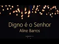 Aline Barros - Digno é o Senhor (Playback com LETRA)