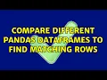 compare different pandas dataframes to find matching rows