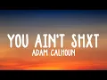 "You Ain't Shxt" - Adam Calhoun ft. Colt Ford lyrics