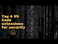 Top 4 VS Code Extensions For Security