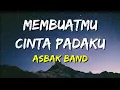 Download Lagu Asbak Band - Membuatmu Cinta Padaku (Lirik)