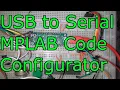 USB to Serial MPLAB Code Configurator PIC Microcontroller Programming Tutorial MPLAB C