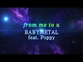 BABYMETAL - from me to u feat. Poppy  [Lyrics]