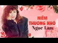 Lagu Niềm Thương Nhớ | Danh Ca Ngọc Lan | Tình Khúc Bất Hủ Tưởng Nhớ Ngọc Lan