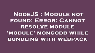 NodeJS Module not found Error Cannot resolve module module mongodb while bundling with webpack