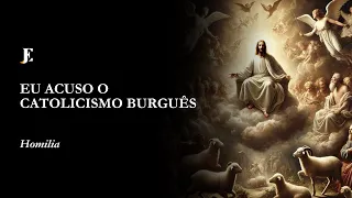 EU ACUSO O CATOLICISMO BURGUÊS - Homilia - II Feira da I semana da Quaresma (2025)