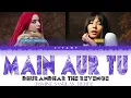 MAIN AUR TU Lyrics Video - Dhurandhar The Revenge (Color Coded Lyric Video Hindi/English translated)