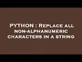 PYTHON Replace all non-alphanumeric characters in a string