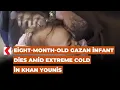 Lagu Eight-month-old Gazan infant dies amid extreme cold in Khan Younis