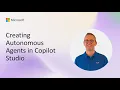 Creating Autonomous Agents in Copilot Studio