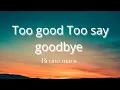 Download Lagu Too good Too say goodbye - Bruno mars ( lyrics )