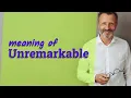 Unremarkable Definition of unremarkable