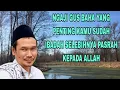 NGAJI GUS BAHA// YANG PENTING KAMU SUDAH IBADAH SELEBIHNYA PASRAH KEPADA ALLAH.