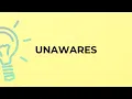 What is the meaning of the word UNAWARES