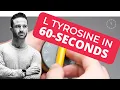 L Tyrosine Benefits in 60-Seconds Flat