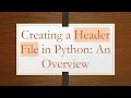 Creating a Header File in Python An Overview