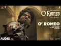 Lagu O'Romeo (Audio) | Shahid Kapoor | Triptii D, Disha P | Vishal Bhardwaj | Gulzar | Arijit Singh
