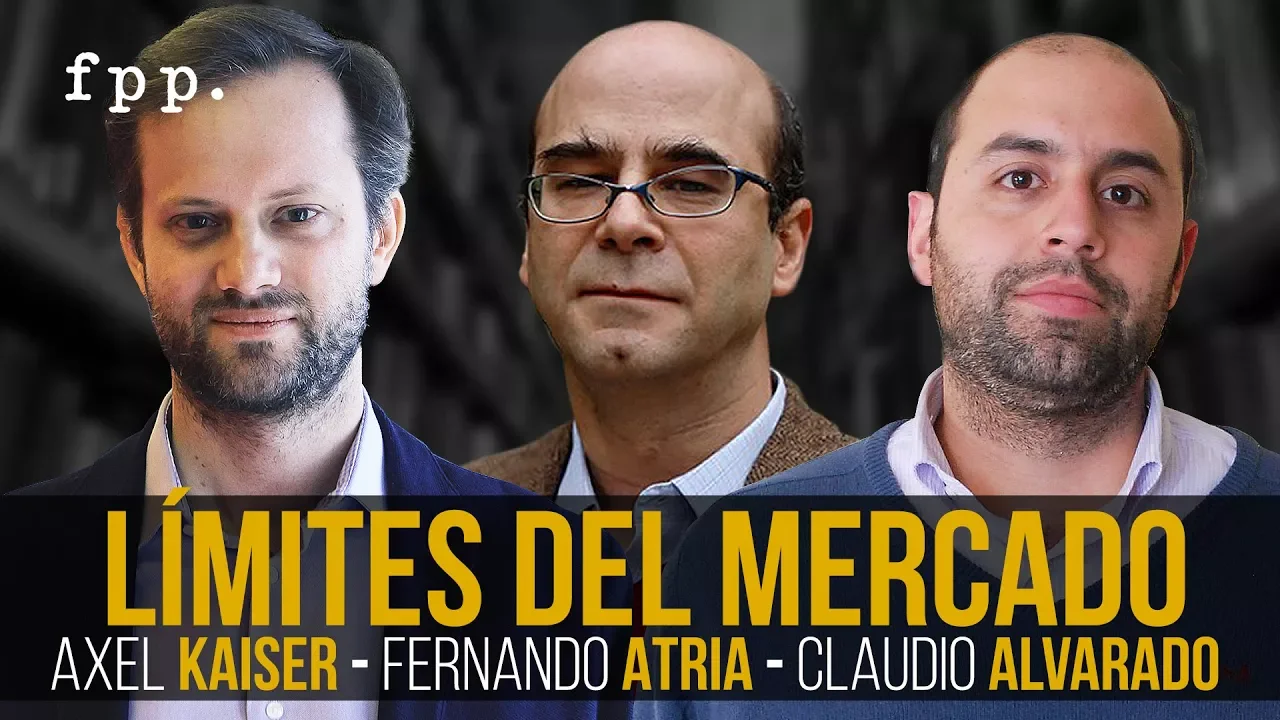 Debate: Límites del Mercado | Axel Kaiser, Fernando Atria y Claudio Alvarado