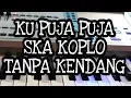 Download Lagu KU PUJA PUJA || SKA KOPLO TANPA KENDANG || PLUS VOKAL