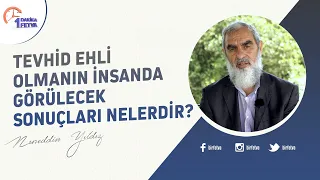 Tevhid ehli olmanın insanda görülecek sonuçları nelerdir?