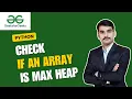 Check if an Array is Max Heap GFG POTD 30 April 2026 Heap Validation Explained