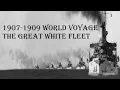 1907-1909 World Voyage - The Great White Fleet