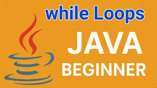 Java While Loops Explained with Examples Course