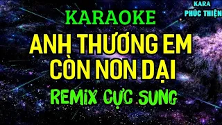 Download Karaoke Anh Thương Em Còn Non Dại Remix Cực Sung - Kara Phúc Thiện MP3
