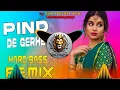 Download Lagu Pind De Gerhe Dj Remix |Kali Activa HardBass |Full Vibration Remix |Mahendergarh