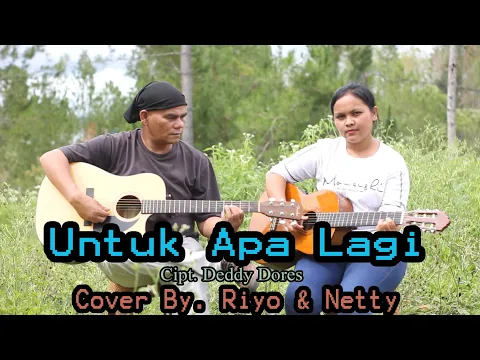 Download MP3 Untuk Apa Lagi - Cipt.Deddy Dores - Cover By. Riyo \u0026 Netty