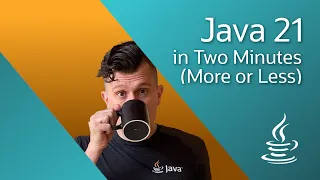Java 21 in Two Minutes more or less