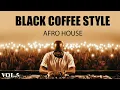 Afro House 2026 Deep Melodic Set Black Coffee Style Vol 5