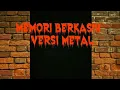 Lagu MEMORI BERKASIH-VERSI METAL/ROCK